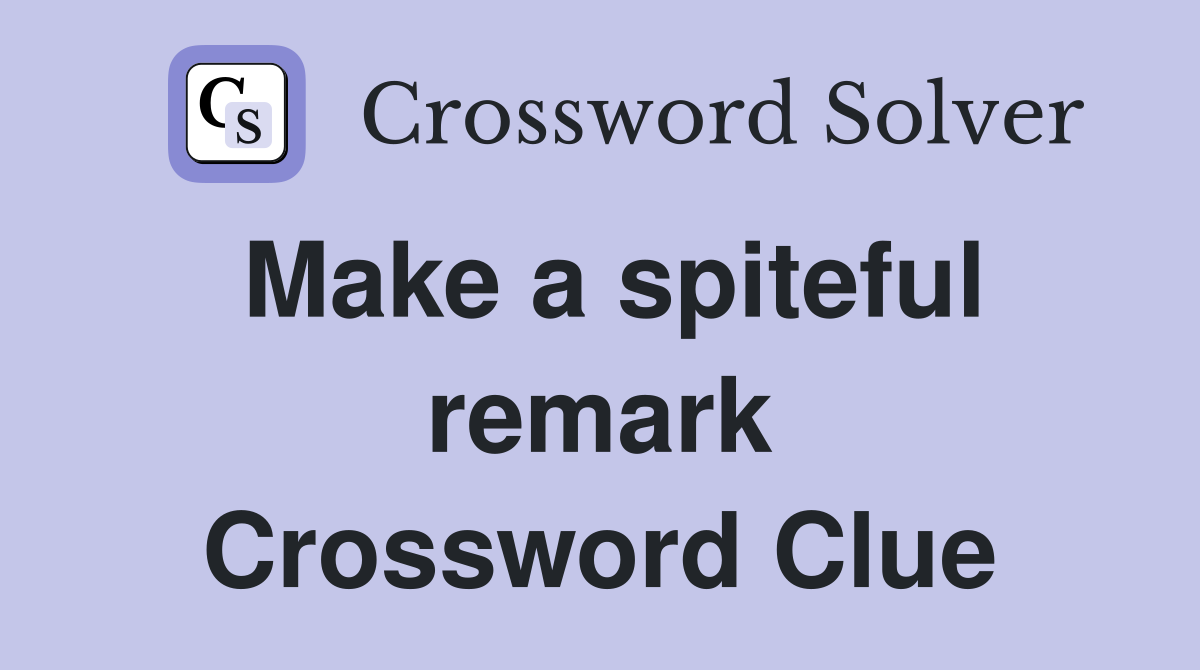 Make a spiteful remark Crossword Clue