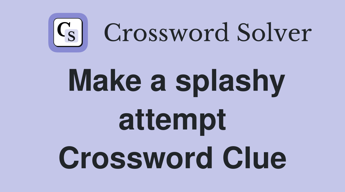 Make a splashy attempt Crossword Clue