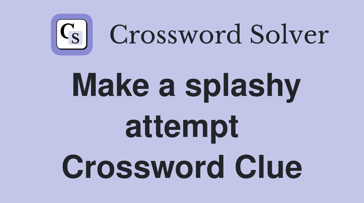 Make a splashy attempt - Crossword Clue Answers - Crossword Solver