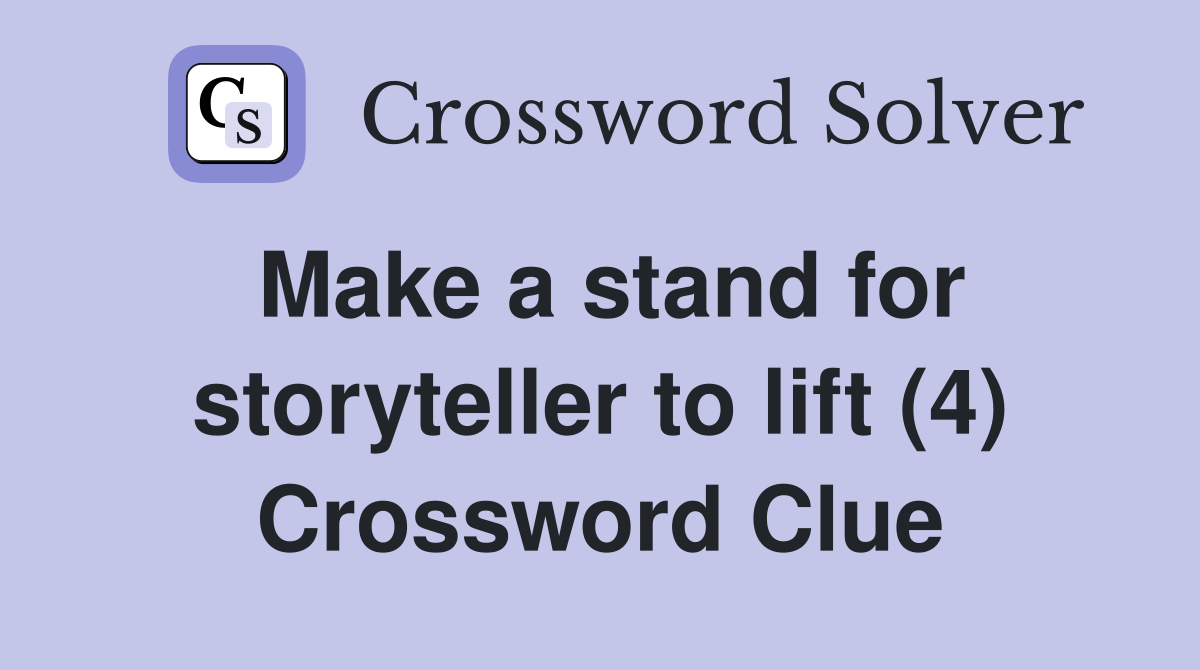 Make a stand for storyteller to lift (4) Crossword Clue