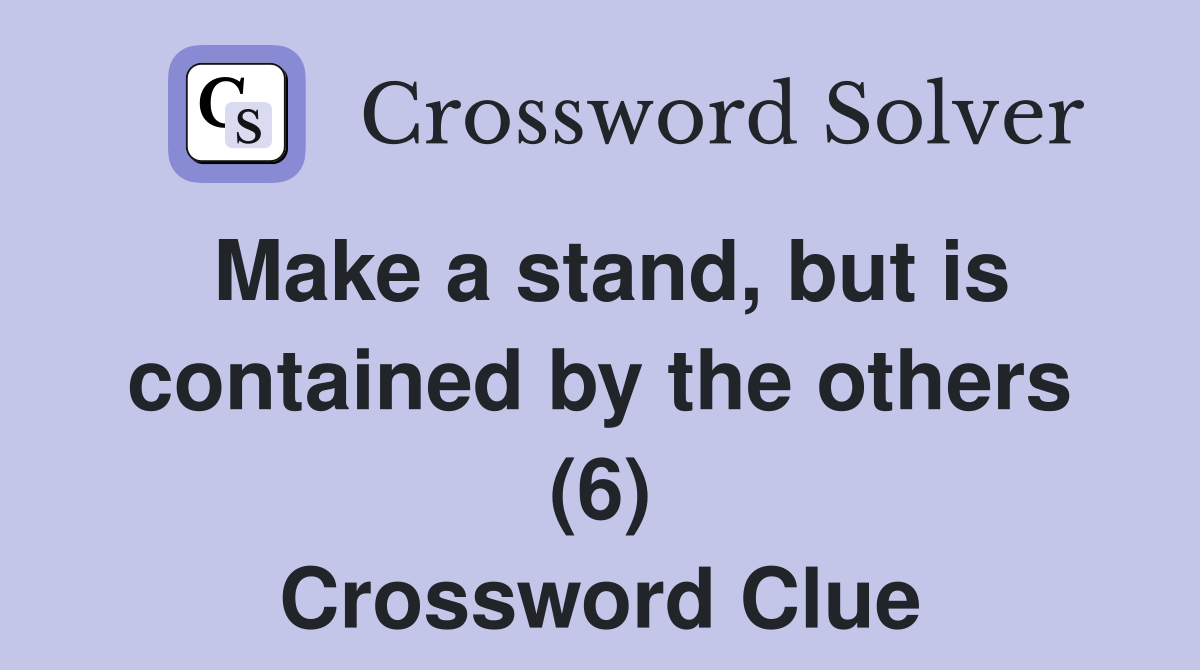 Make a stand, but is contained by the others (6) Crossword Clue