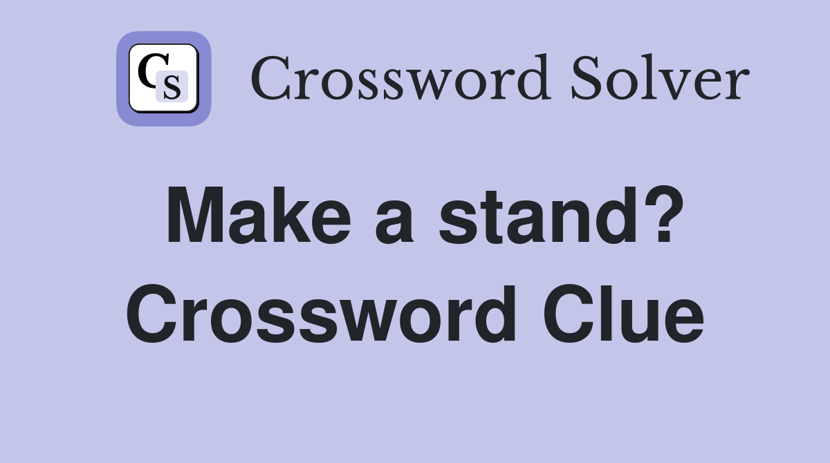 Make a stand? Crossword Clue