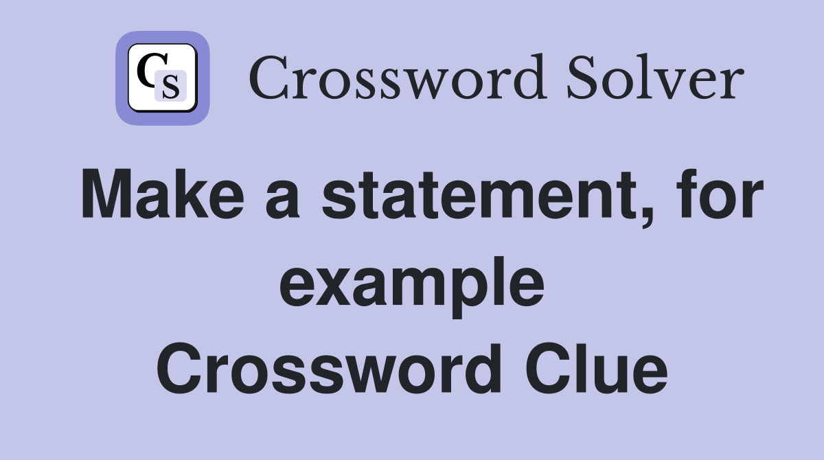 Make a statement, for example Crossword Clue