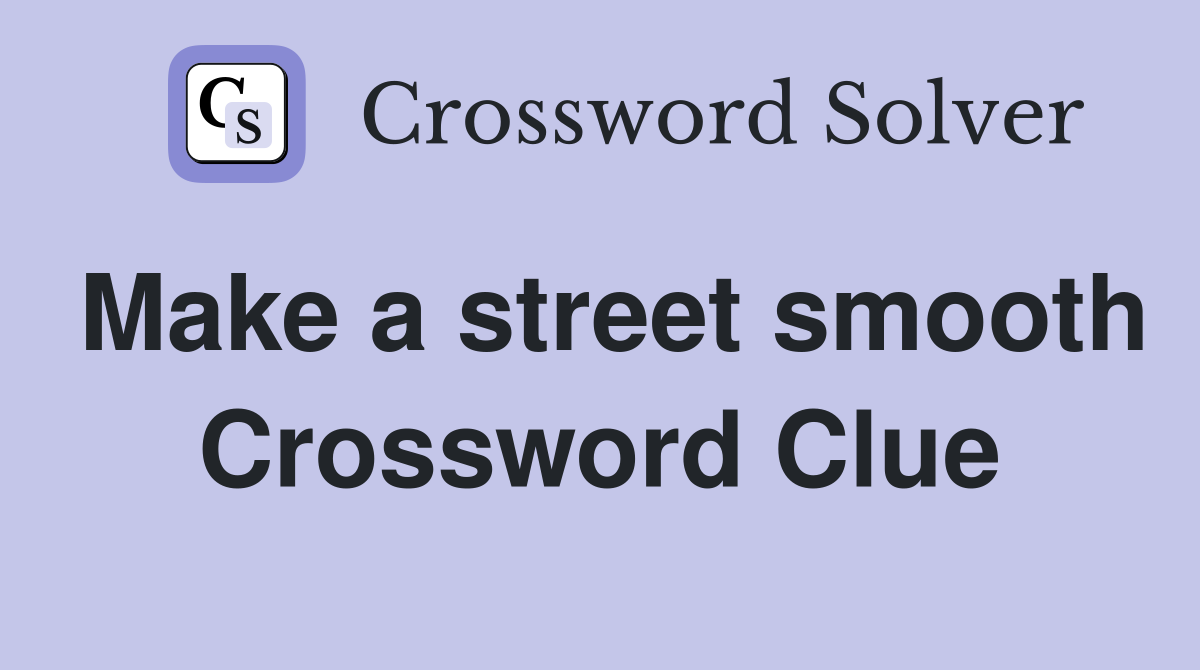 Make a street smooth Crossword Clue