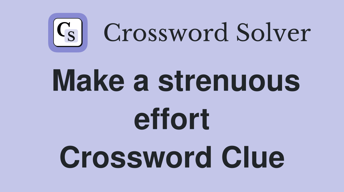 Make a strenuous effort Crossword Clue
