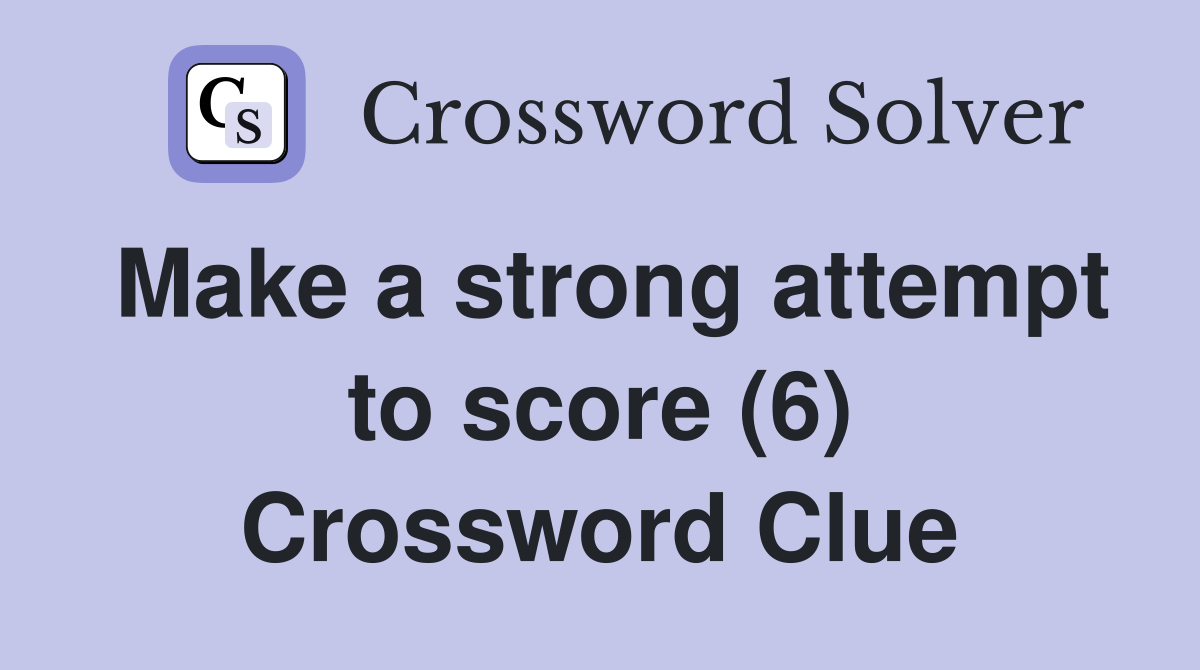 Make a strong attempt to score (6) Crossword Clue