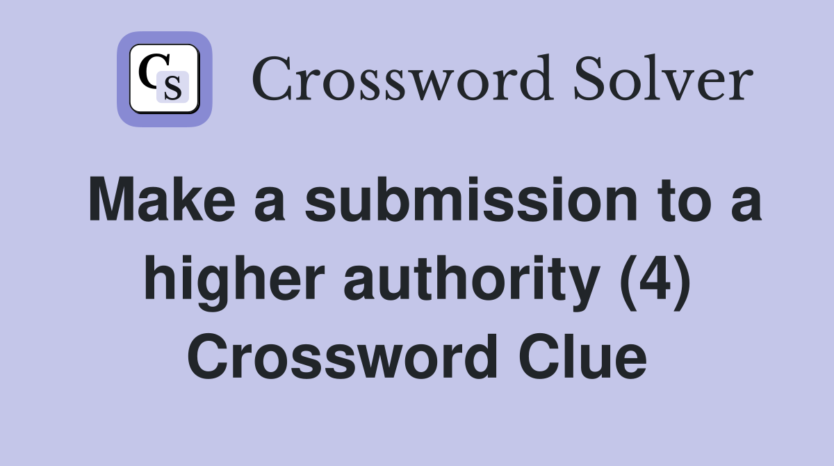 Make a submission to a higher authority (4) Crossword Clue