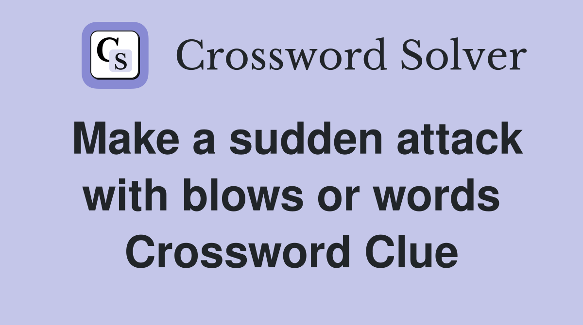 Make a sudden attack with blows or words Crossword Clue