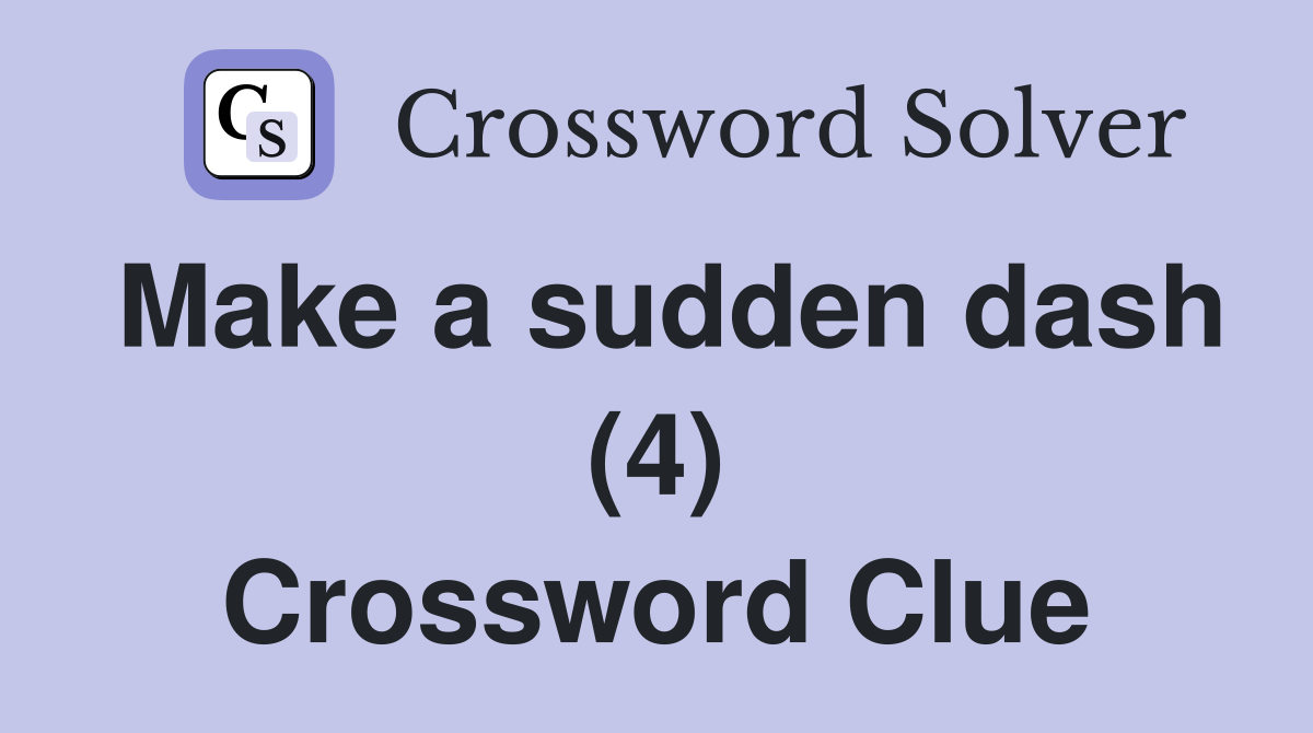 Make a sudden dash (4) Crossword Clue
