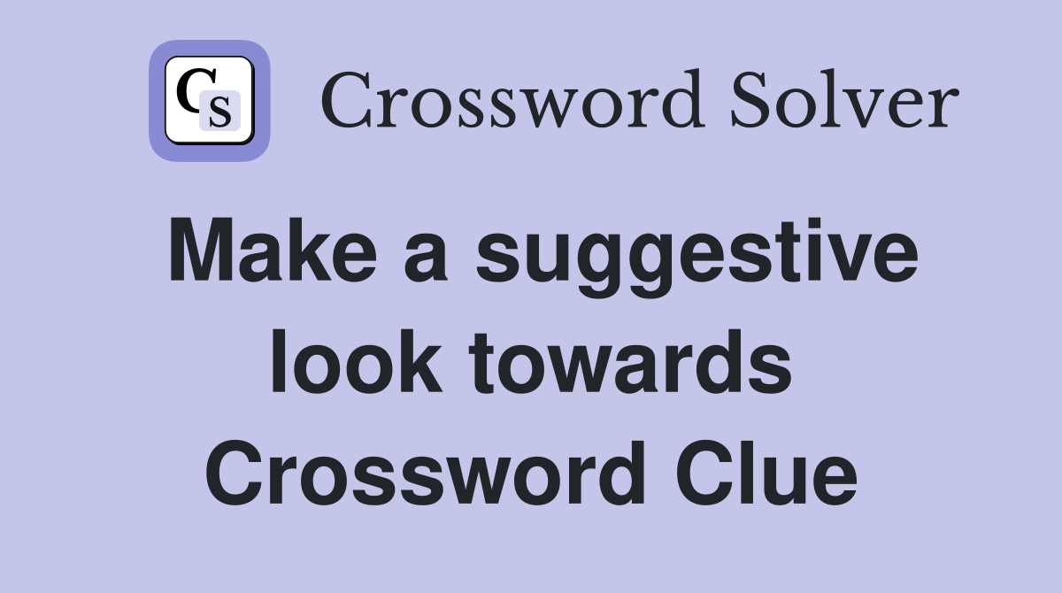 Make a suggestive look towards Crossword Clue