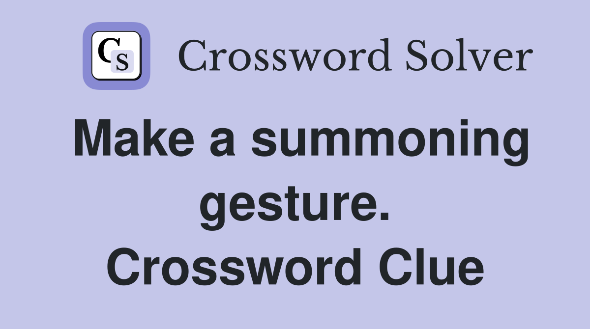 Make a summoning gesture. Crossword Clue