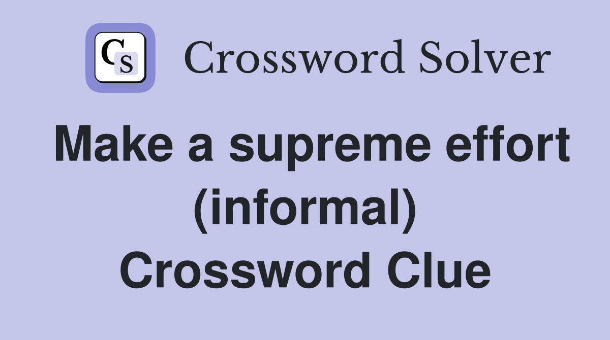 Make a supreme effort (informal) Crossword Clue