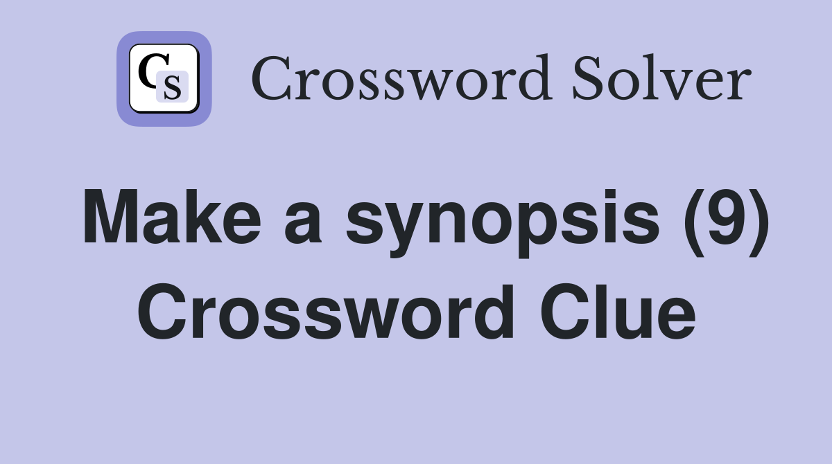 Make a synopsis (9) Crossword Clue