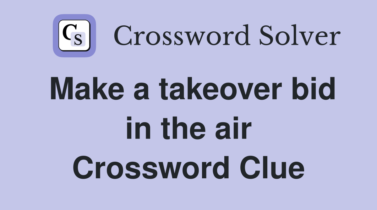 Make a takeover bid in the air Crossword Clue