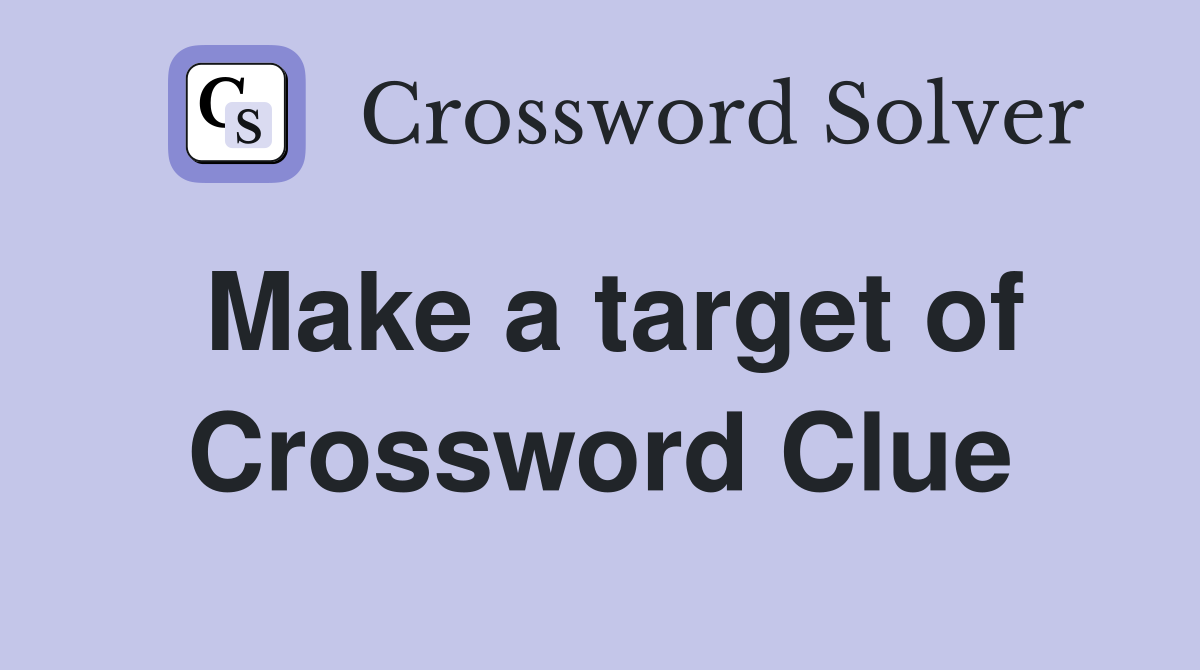 Make a target of Crossword Clue