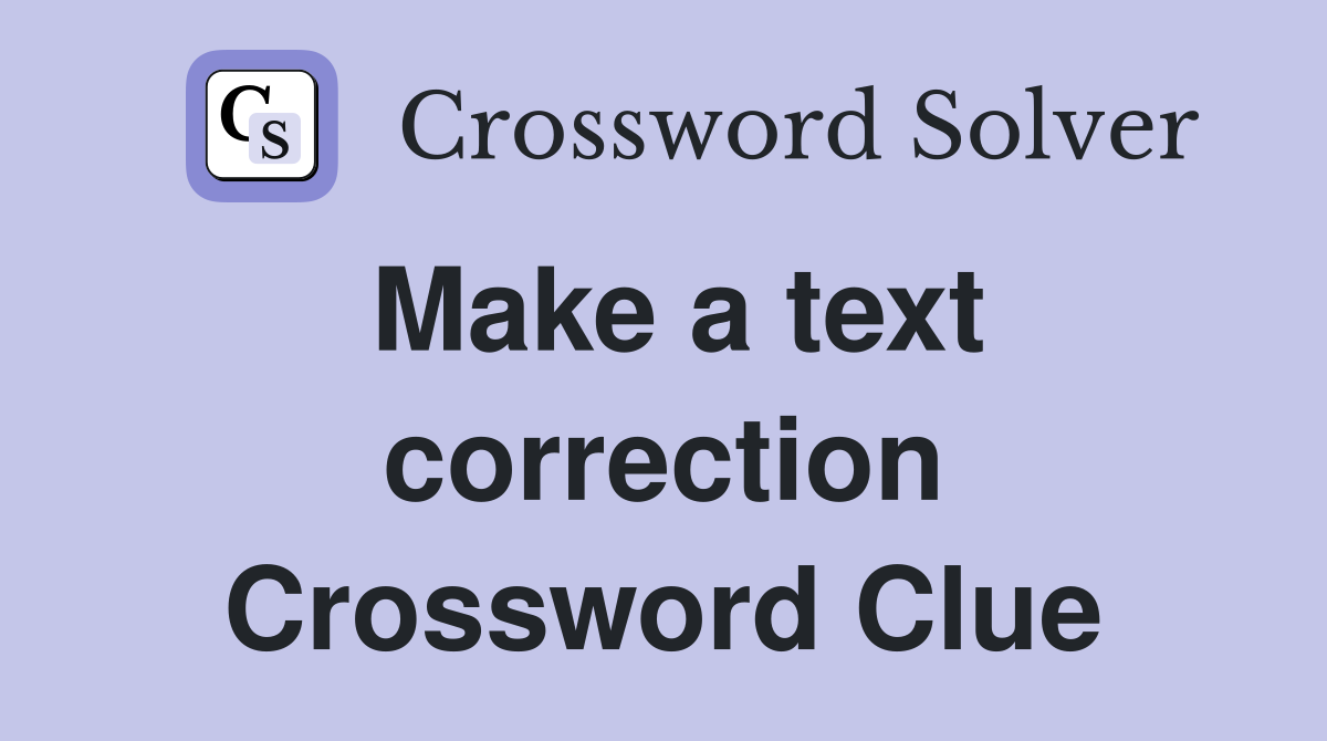 Make a text correction Crossword Clue