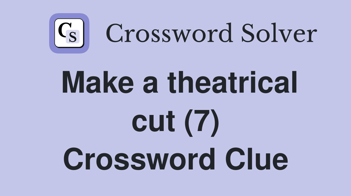 Make a theatrical cut (7) Crossword Clue