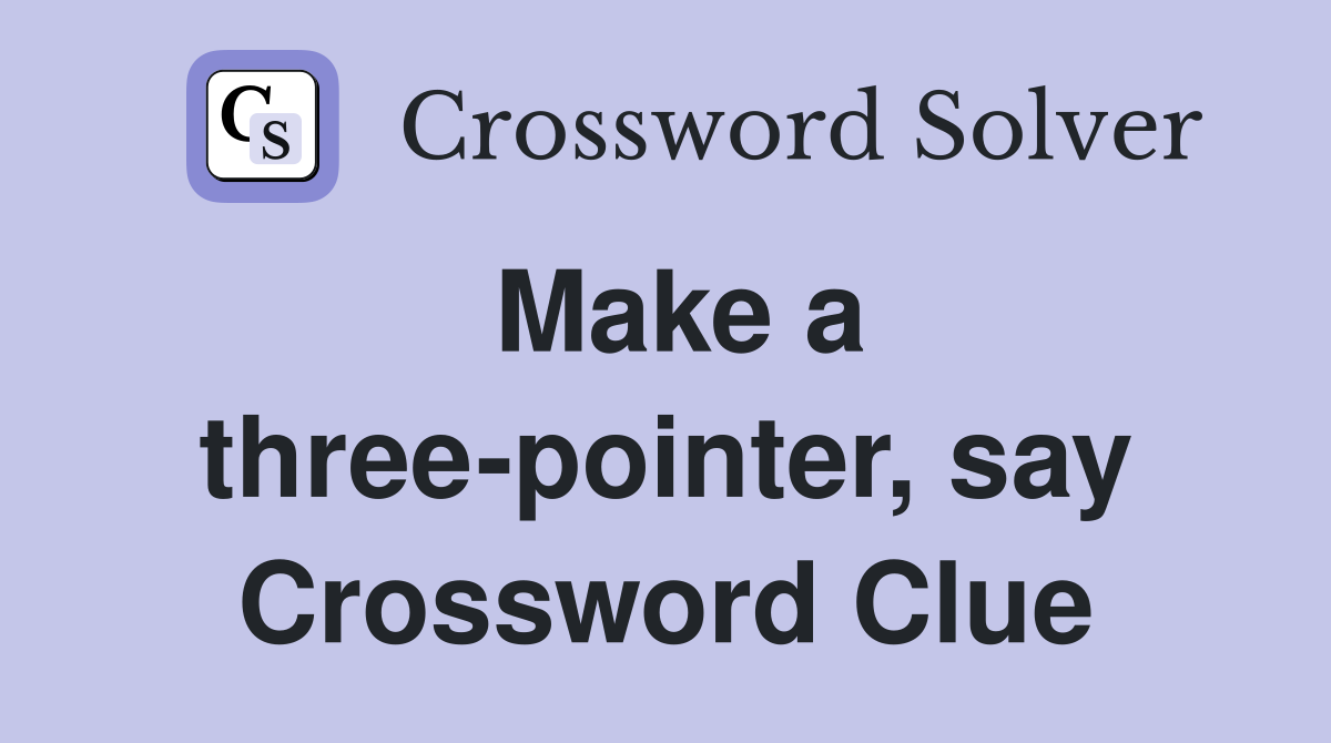 Make a three-pointer, say Crossword Clue