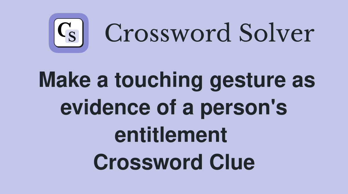 Make a touching gesture as evidence of a person's entitlement  Crossword Clue