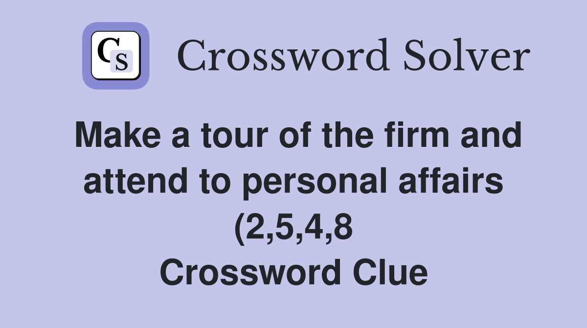 Make a tour of the firm and attend to personal affairs (2 5 4 8 Make a tour of the firm and attend to personal affairs (2 5 4 8