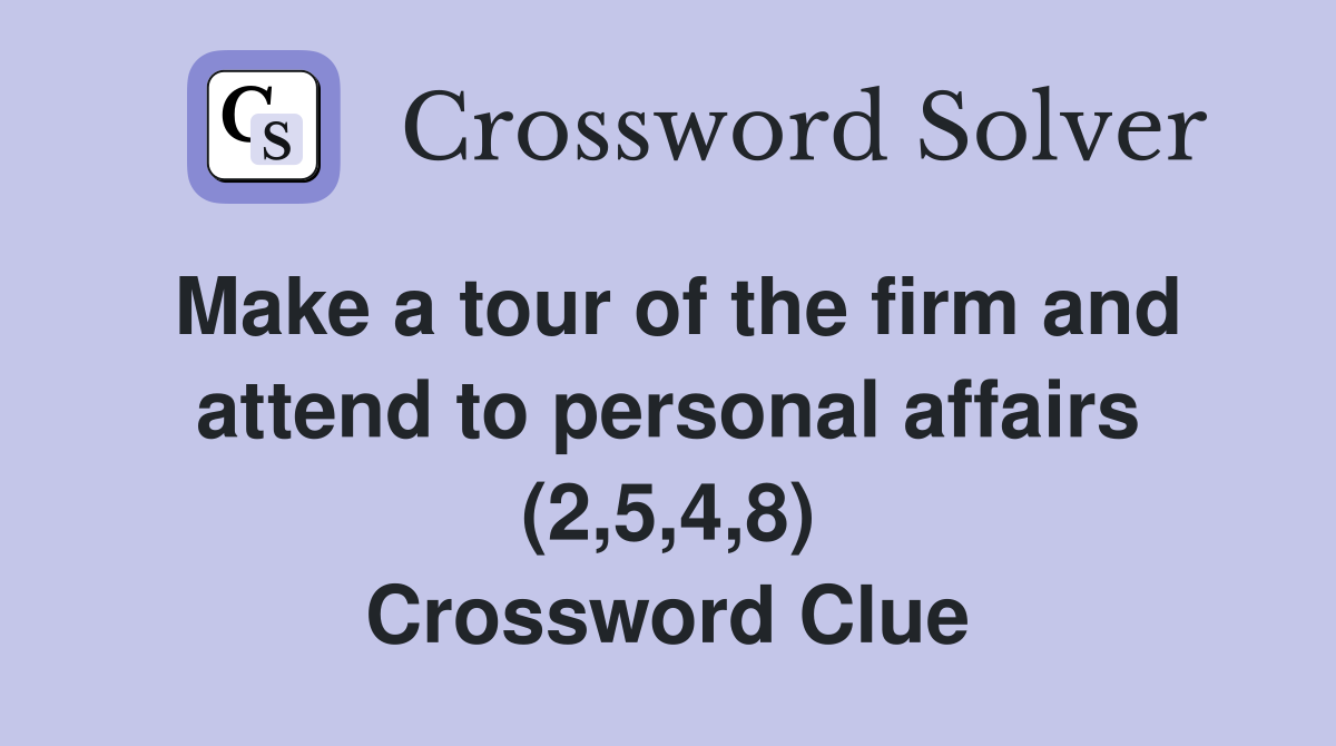 Make a tour of the firm and attend to personal affairs (2 5 4 8