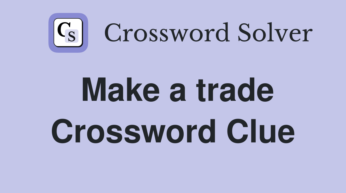 Make a trade Crossword Clue