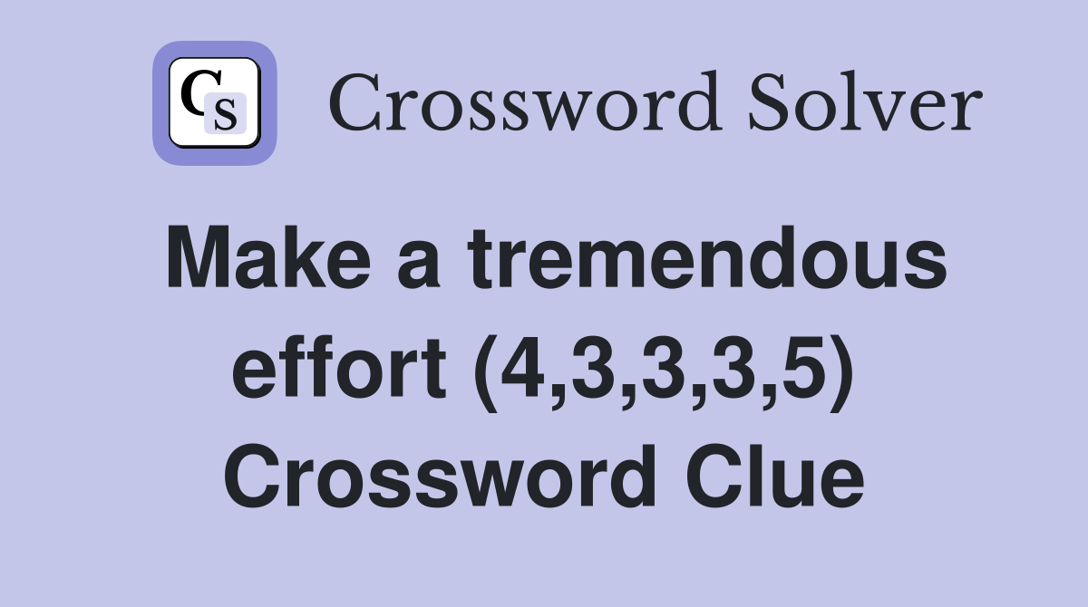 Make a tremendous effort (4,3,3,3,5) Crossword Clue