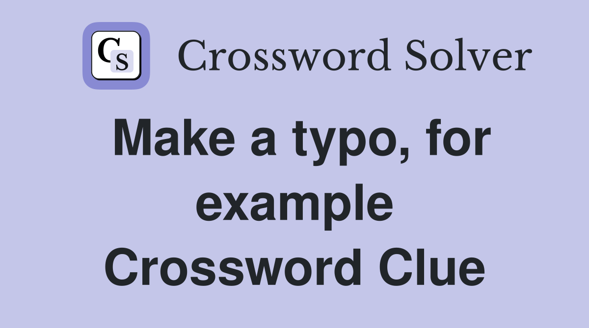 Make a typo, for example Crossword Clue