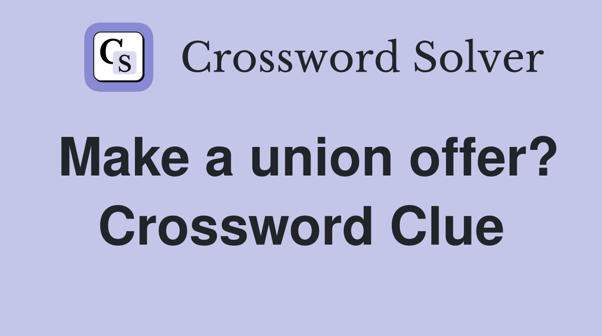 Make a union offer? Crossword Clue