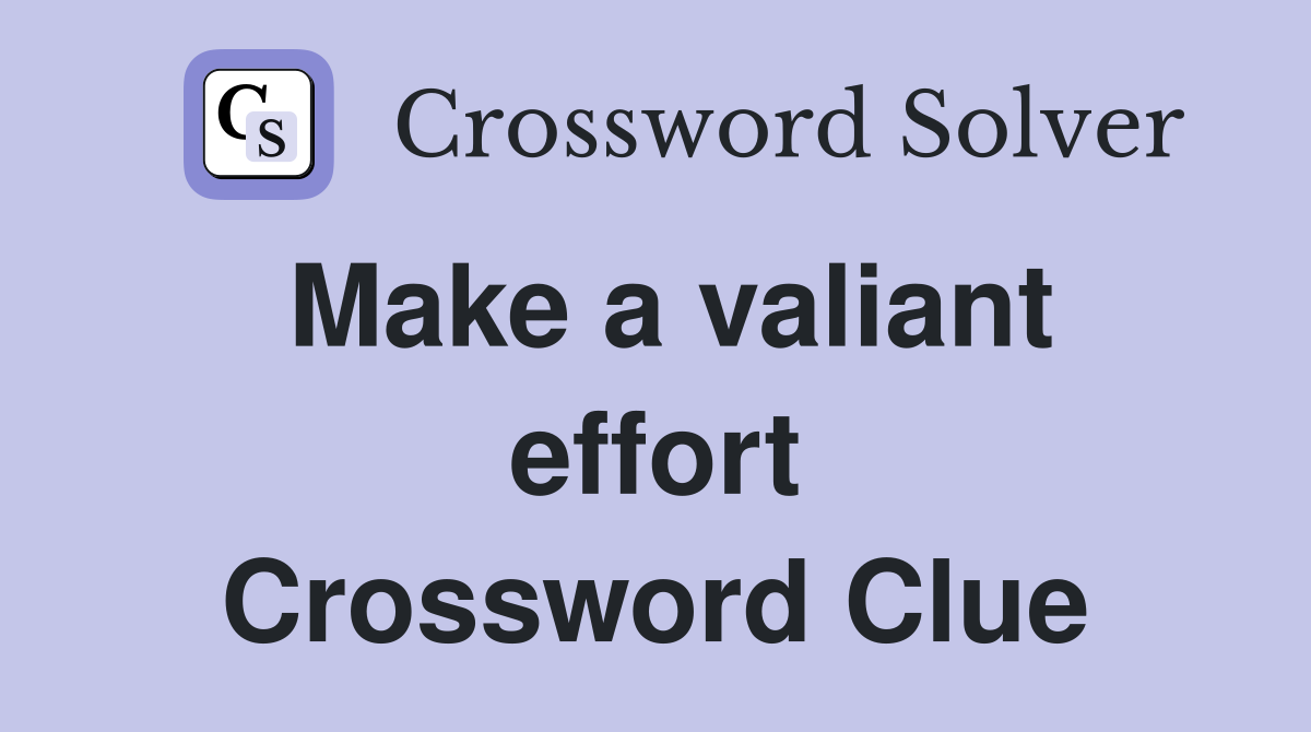 Make a valiant effort Crossword Clue