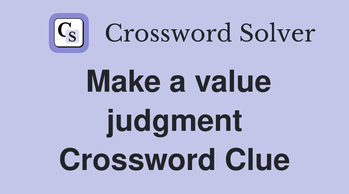 Make a value judgment Crossword Clue