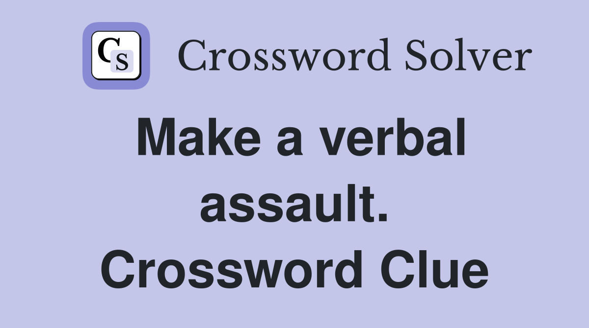 Make a verbal assault. Crossword Clue