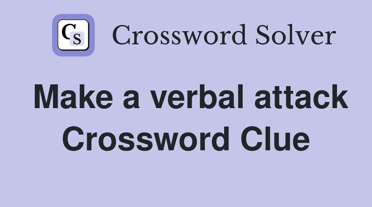 Make a verbal attack Crossword Clue
