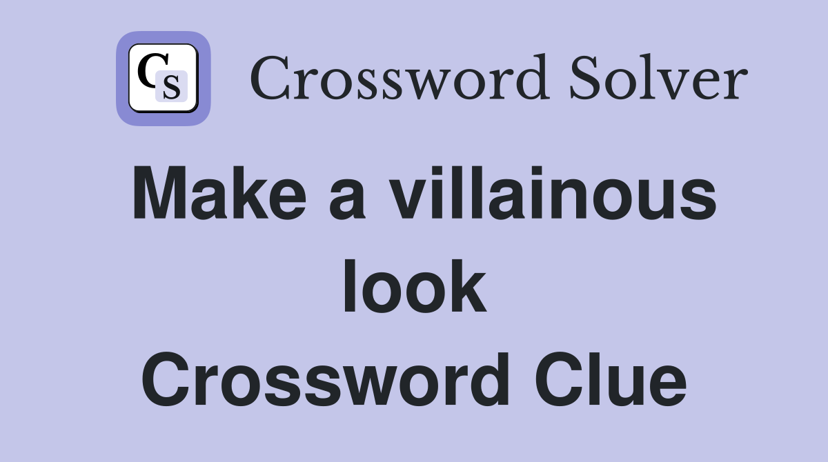 Make a villainous look Crossword Clue