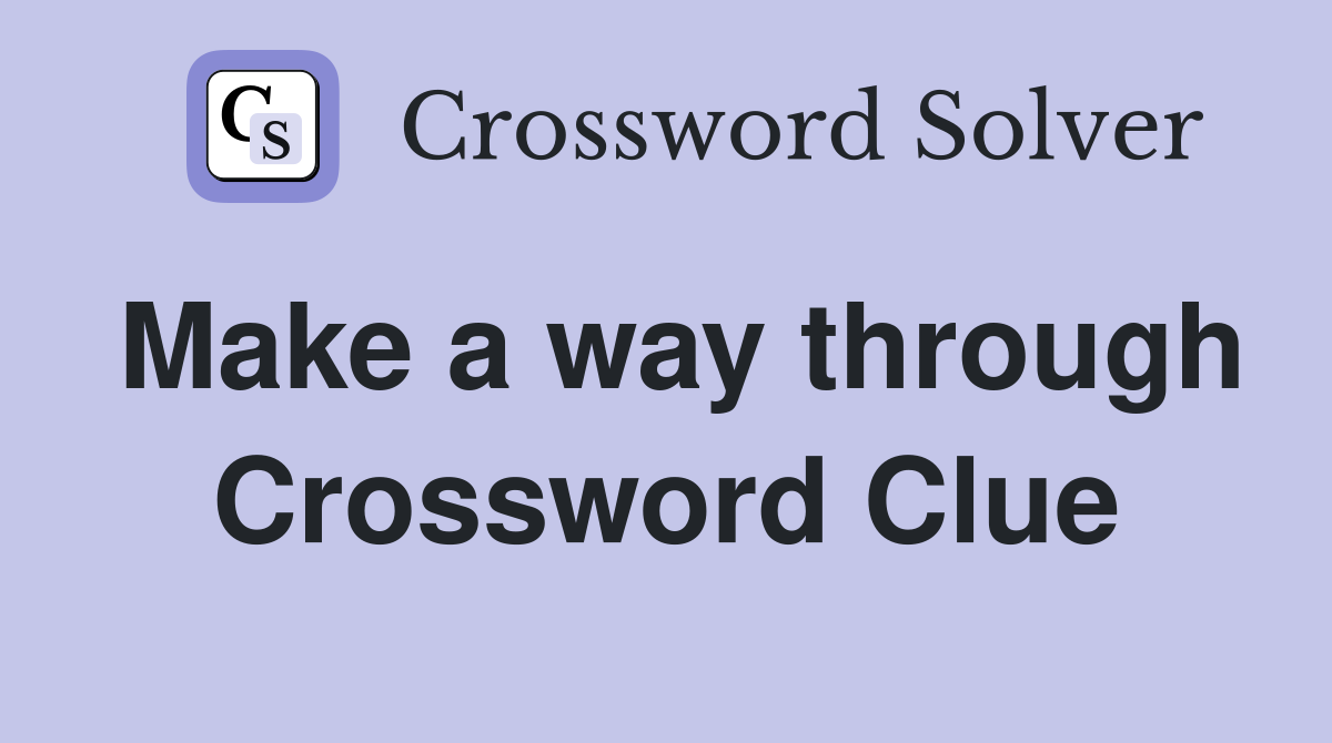 Make a way through Crossword Clue