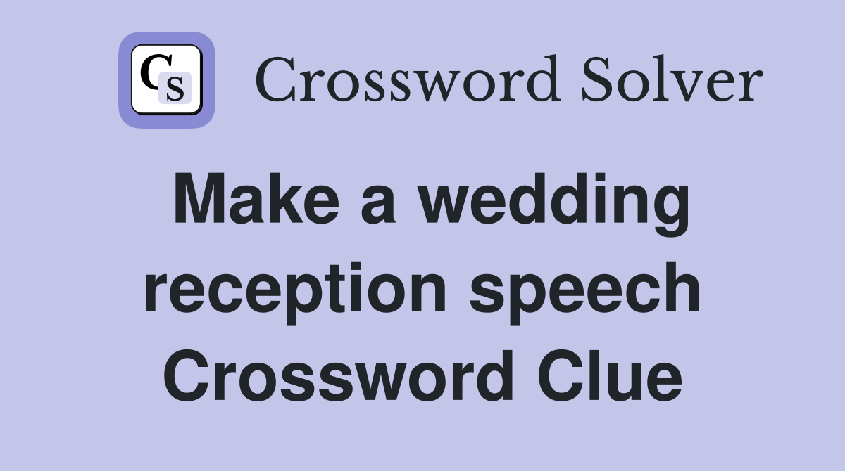 Make a wedding reception speech Crossword Clue