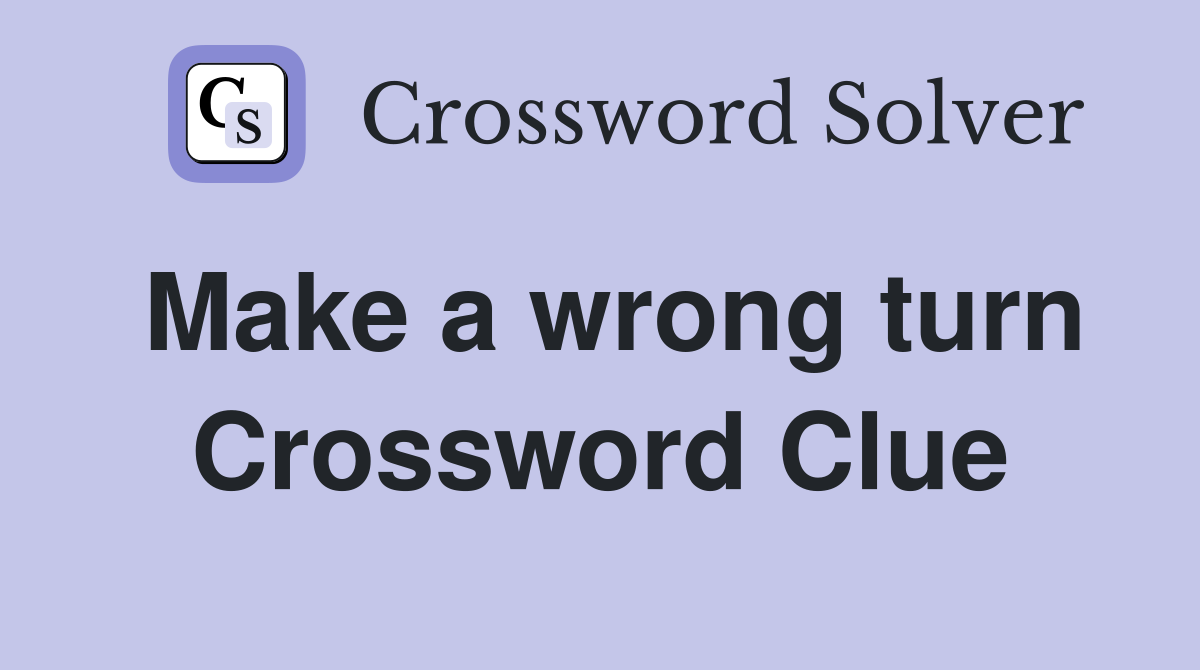 Make a wrong turn Crossword Clue