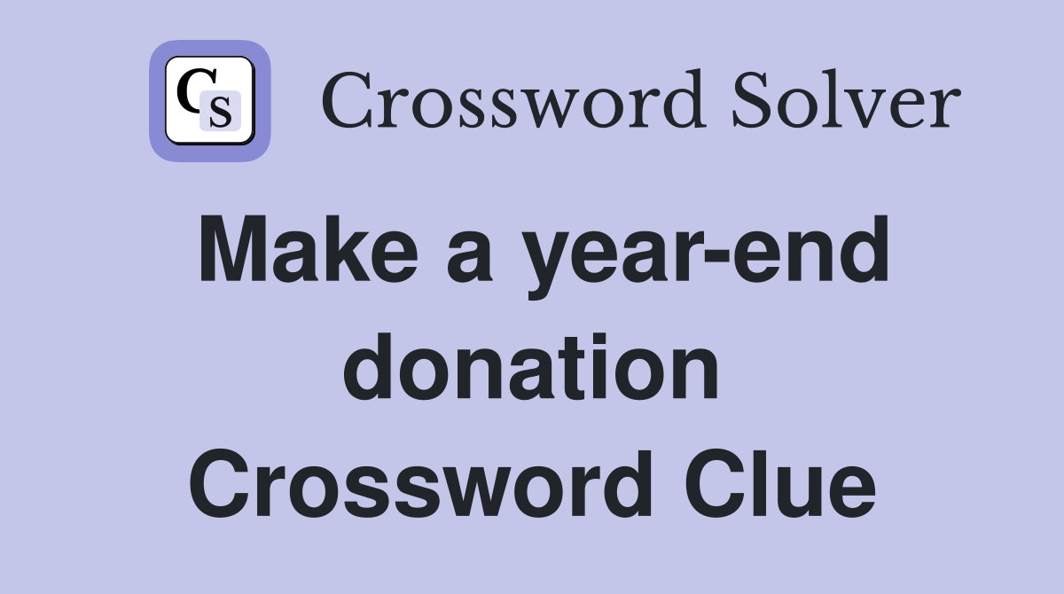 Make a year-end donation Crossword Clue