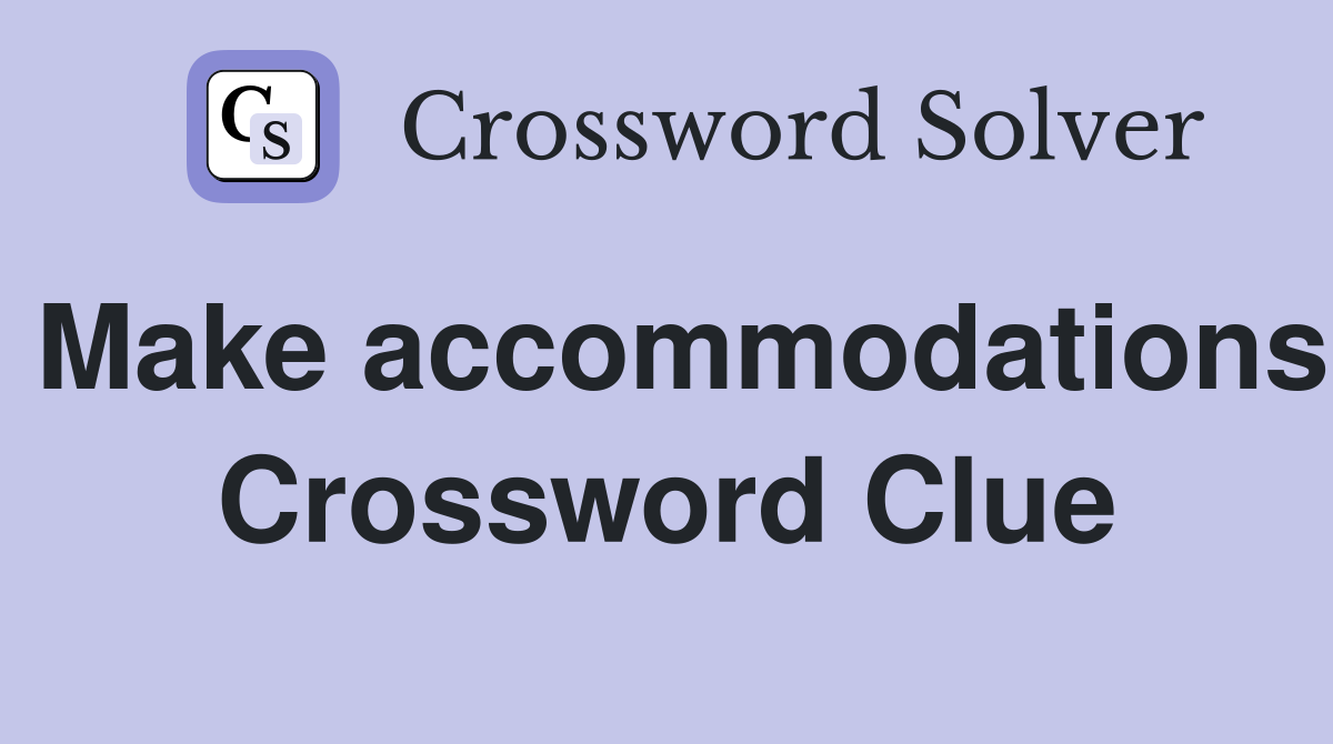 Make accommodations Crossword Clue