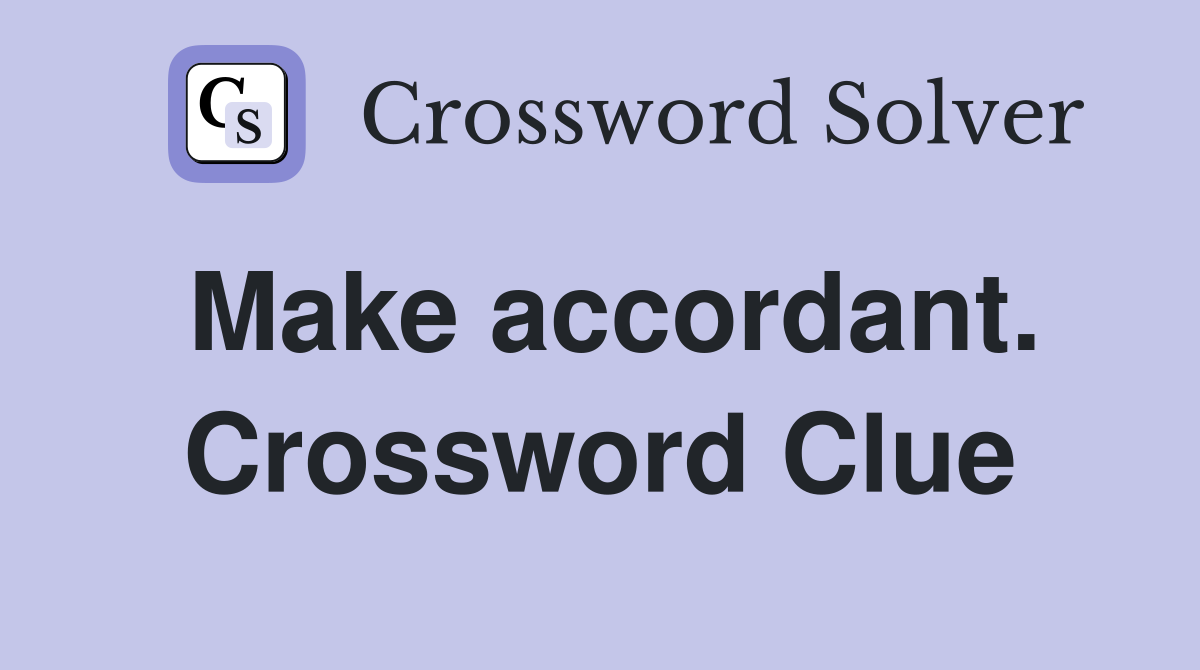 Make accordant. Crossword Clue
