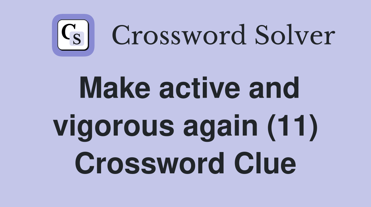 Make active and vigorous again (11) Crossword Clue