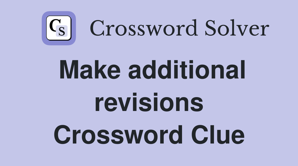 Make additional revisions Crossword Clue