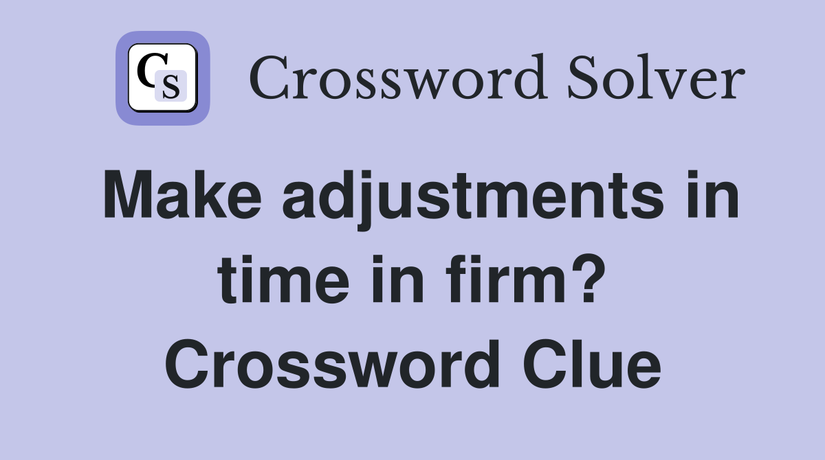 Make adjustments in time in firm? Crossword Clue
