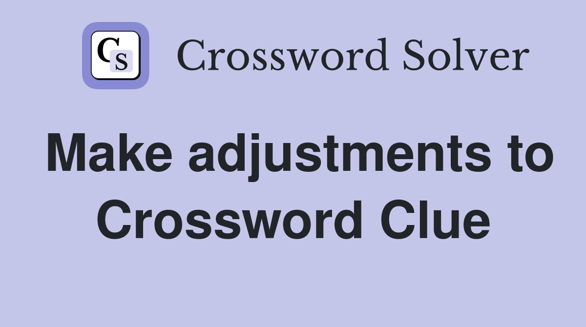 Make adjustments to Crossword Clue