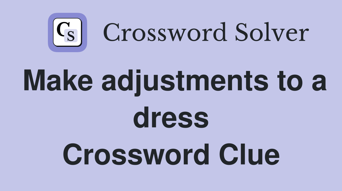 Make adjustments to a dress Crossword Clue