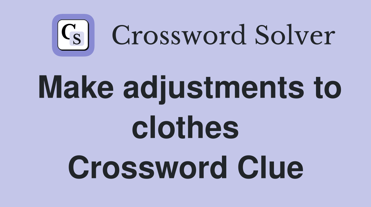 Make adjustments to clothes Crossword Clue