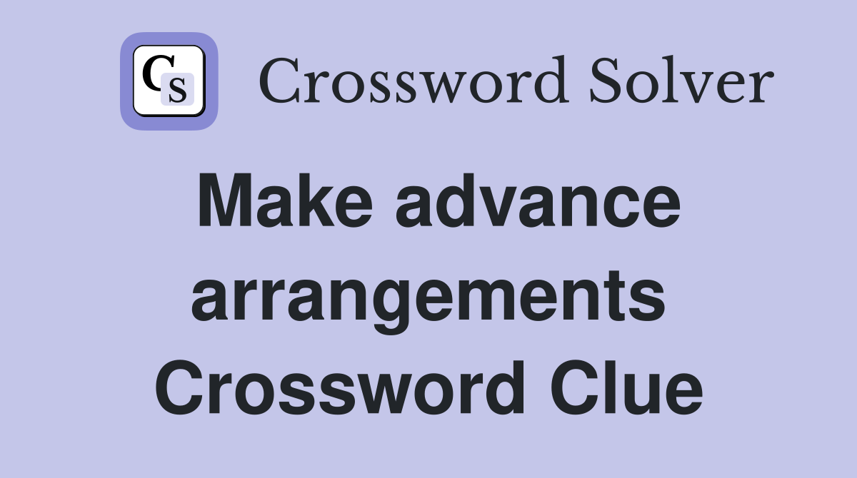 Make advance arrangements Crossword Clue