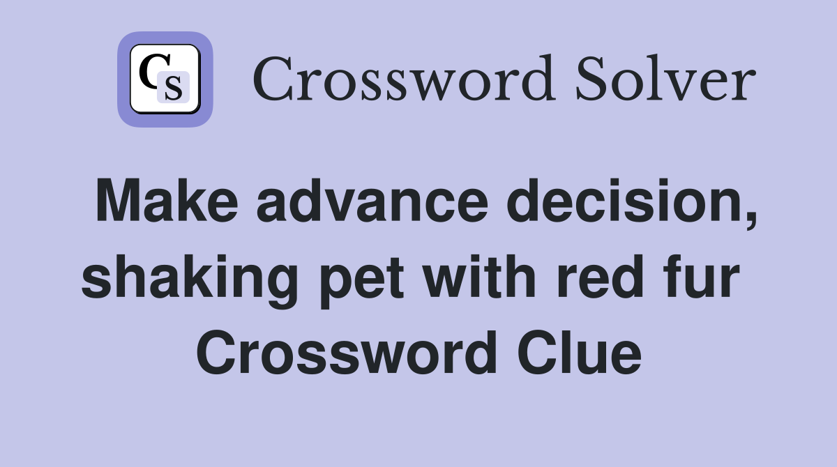 Make advance decision, shaking pet with red fur  Crossword Clue