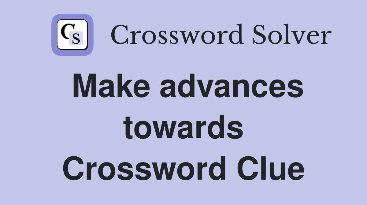 Make advances towards Crossword Clue