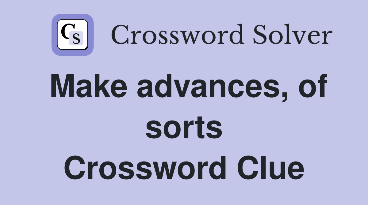 Make advances, of sorts Crossword Clue